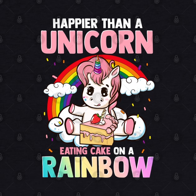 Happier Than A Unicorn Eating Cake On A Rainbow by E